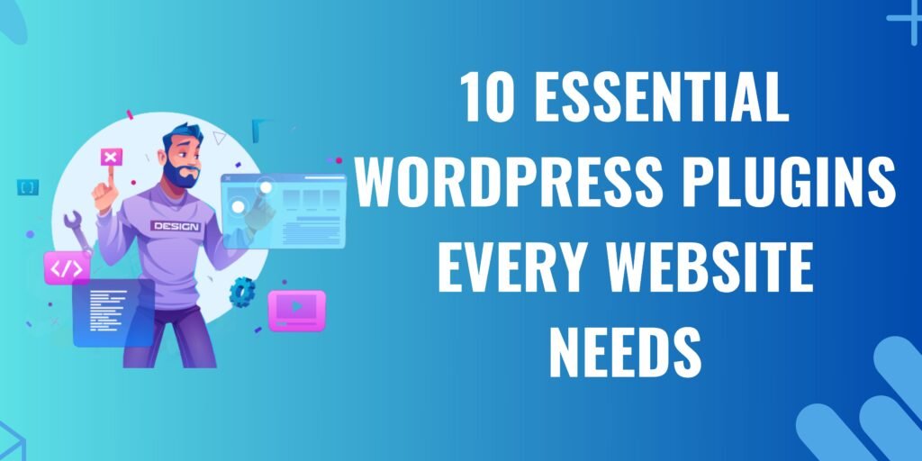 10 Essential WordPress Plugins Every Website Needs