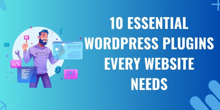 10 Essential WordPress Plugins Every Website Needs